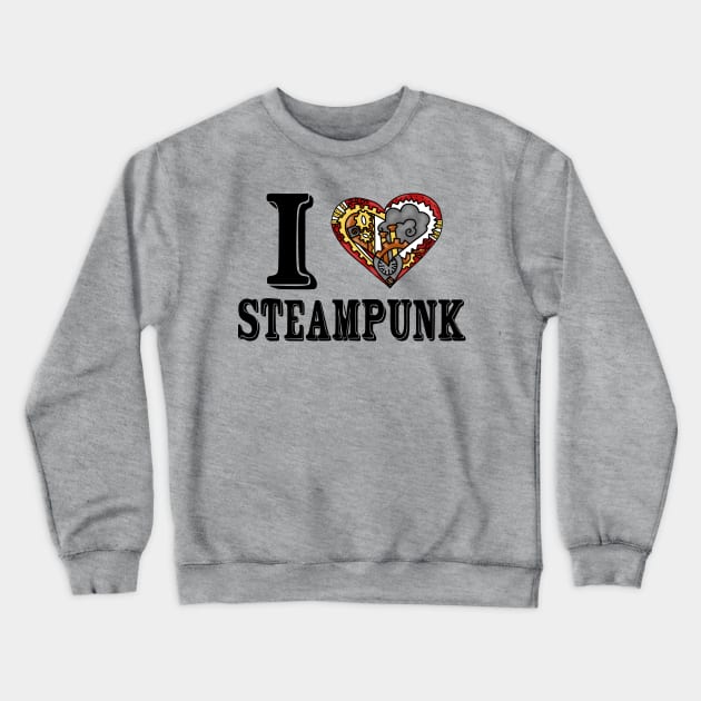 I Love Steampunk Crewneck Sweatshirt by Cactus Sands